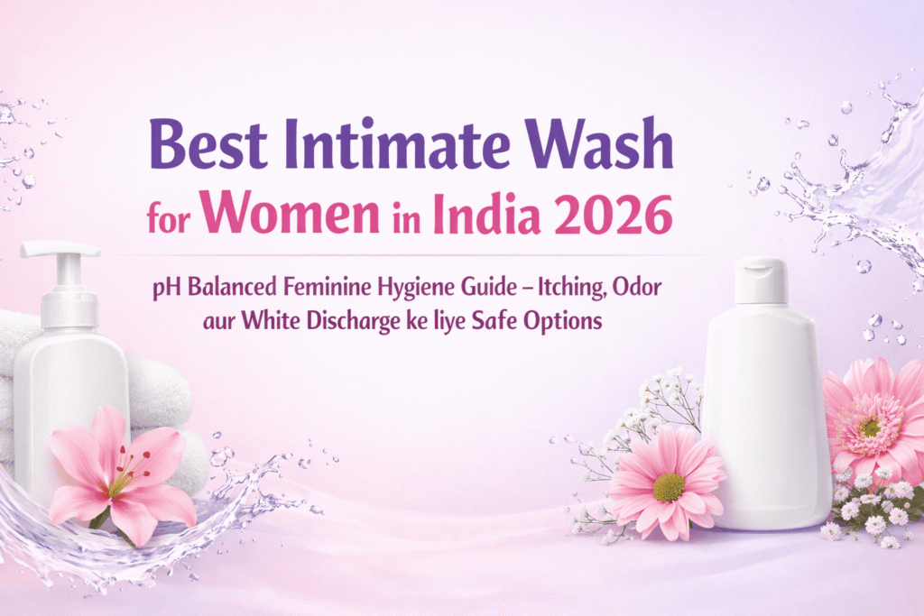 Best intimate wash for women in India 2026 pH balanced feminine hygiene guide